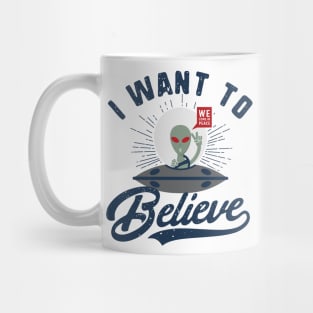 I Want To Believe. Conspiracy theories. Aliens, space, they're here! Mug